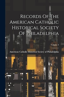 Front cover_Records Of The American Catholic Historical Society Of Philadelphia; Volume 3