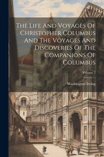 Couverture_The Life And Voyages Of Christopher Columbus And The Voyages And Discoveries Of The Companions Of Columbus; Volume 3