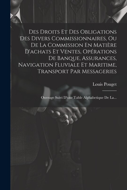 Couverture_Des Droits Et Des Obligations Des Divers Commissionnaires, Ou De La Commission En Matière D'achats Et Ventes, Opérations De Banque, Assurances, Navigation Fluviale Et Maritime, Transport Par Messageries
