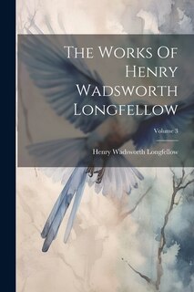 Front cover_The Works Of Henry Wadsworth Longfellow; Volume 3