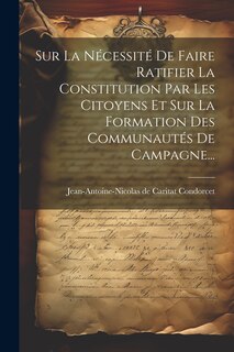 Couverture_Sur La Nécessité De Faire Ratifier La Constitution Par Les Citoyens Et Sur La Formation Des Communautés De Campagne...