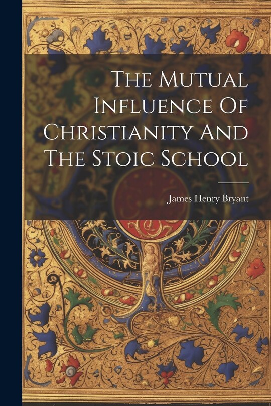 Front cover_The Mutual Influence Of Christianity And The Stoic School