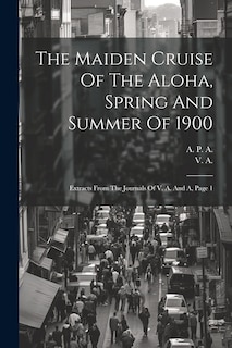 Couverture_The Maiden Cruise Of The Aloha, Spring And Summer Of 1900