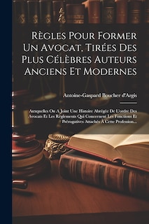Front cover_Règles Pour Former Un Avocat, Tirées Des Plus Célèbres Auteurs Anciens Et Modernes
