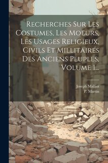 Couverture_Recherches Sur Les Costumes, Les Moeurs, Les Usages Religieux, Civils Et Millitaires Des Anciens Peuples, Volume 1...