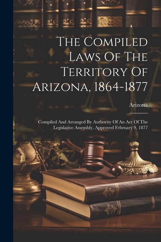 Couverture_The Compiled Laws Of The Territory Of Arizona, 1864-1877