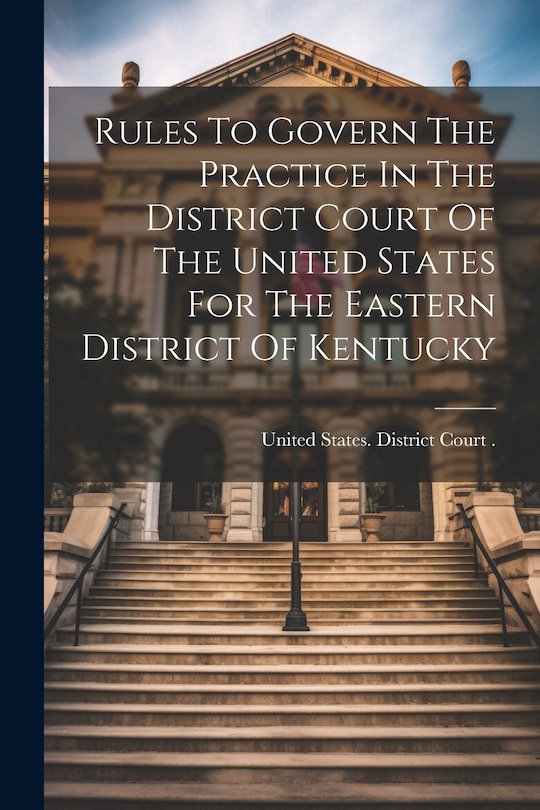 Couverture_Rules To Govern The Practice In The District Court Of The United States For The Eastern District Of Kentucky