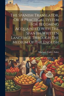 Couverture_The Spanish Translator, Or, A Practical System For Becoming Acquainted With The Spanish Written Language Through The Medium Of The English