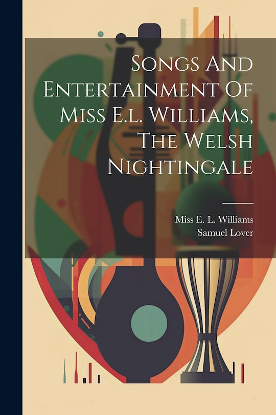 Front cover_Songs And Entertainment Of Miss E.l. Williams, The Welsh Nightingale