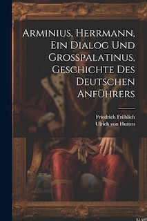 Front cover_Arminius, Herrmann, Ein Dialog Und Großpalatinus, Geschichte Des Deutschen Anführers
