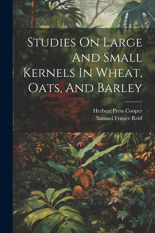 Front cover_Studies On Large And Small Kernels In Wheat, Oats, And Barley