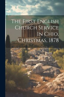 Couverture_The First English Church Service In Chio, Christmas, 1878