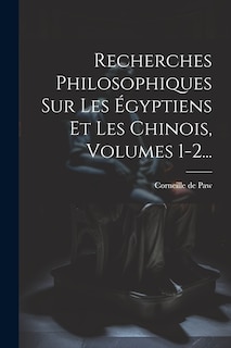 Front cover_Recherches Philosophiques Sur Les Égyptiens Et Les Chinois, Volumes 1-2...