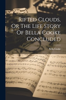 Front cover_Rifted Clouds, Or The Life Story Of Bella Cooke Concluded