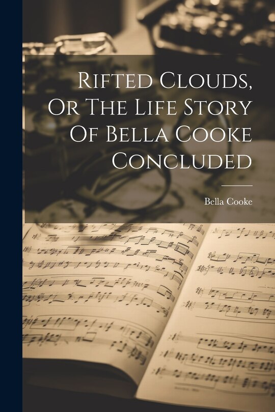 Front cover_Rifted Clouds, Or The Life Story Of Bella Cooke Concluded