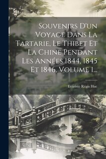 Couverture_Souvenirs D'un Voyage Dans La Tartarie, Le Thibet Et La Chine Pendant Les Années 1844, 1845 Et 1846, Volume 1...