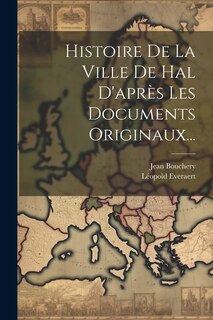 Front cover_Histoire De La Ville De Hal D'après Les Documents Originaux...