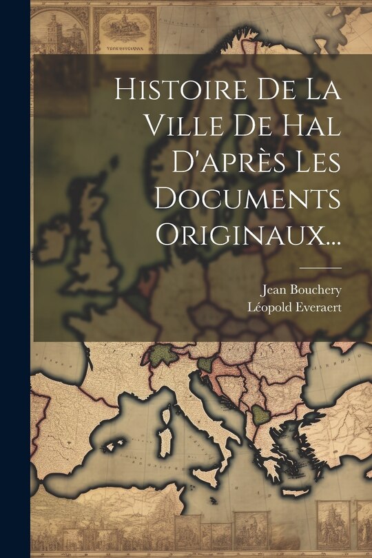 Front cover_Histoire De La Ville De Hal D'après Les Documents Originaux...