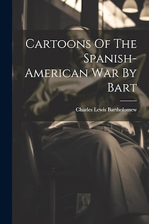 Front cover_Cartoons Of The Spanish-american War By Bart