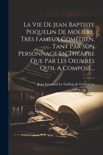 Front cover_La Vie De Jean Baptiste Poquelin De Molière, Très Fameux Comédien, Tant Par Son Personnage En Théàtre Que Par Les Oeuvres Qu'il A Composé...