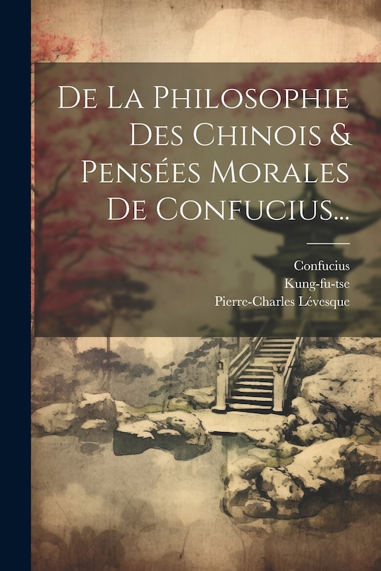 Front cover_De La Philosophie Des Chinois & Pensées Morales De Confucius...
