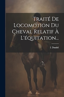 Front cover_Traité De Locomotion Du Cheval Relatif À L'équitation...