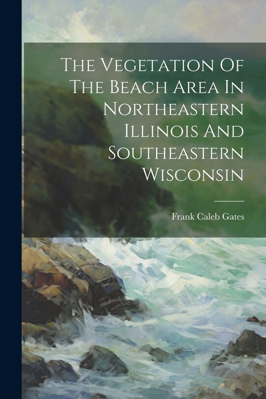 Front cover_The Vegetation Of The Beach Area In Northeastern Illinois And Southeastern Wisconsin