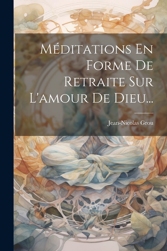 Front cover_Méditations En Forme De Retraite Sur L'amour De Dieu...