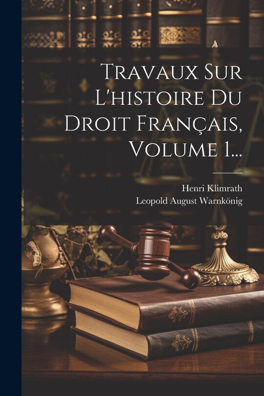 Front cover_Travaux Sur L'histoire Du Droit Français, Volume 1...