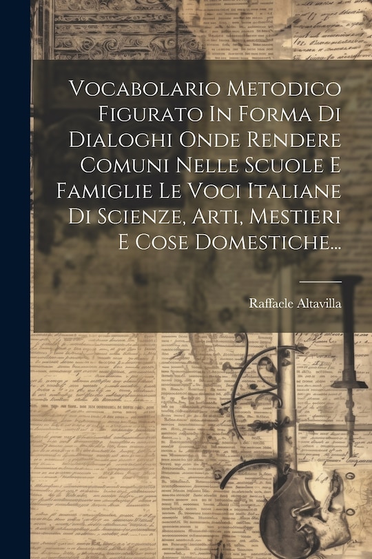 Couverture_Vocabolario Metodico Figurato In Forma Di Dialoghi Onde Rendere Comuni Nelle Scuole E Famiglie Le Voci Italiane Di Scienze, Arti, Mestieri E Cose Domestiche...