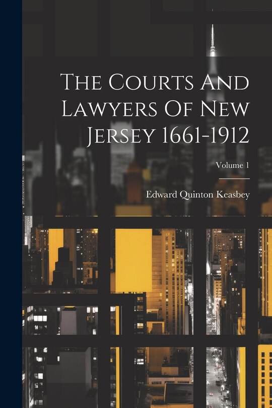 Couverture_The Courts And Lawyers Of New Jersey 1661-1912; Volume 1