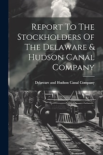 Front cover_Report To The Stockholders Of The Delaware & Hudson Canal Company