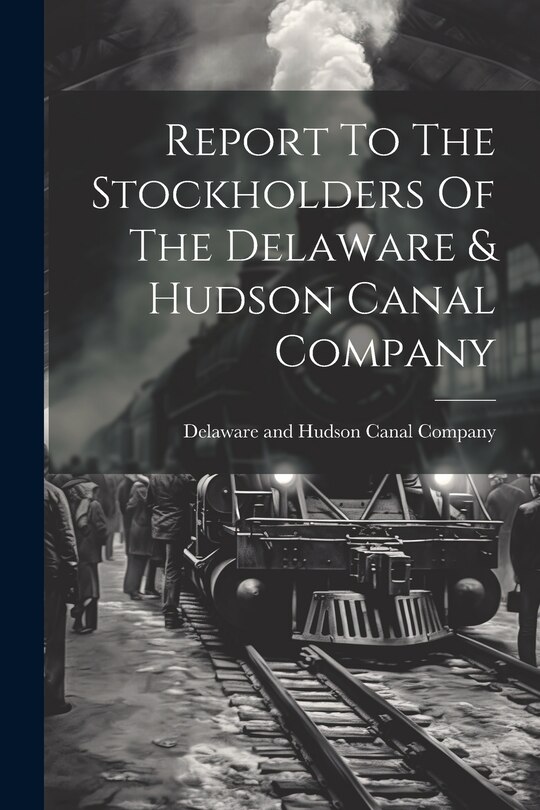 Front cover_Report To The Stockholders Of The Delaware & Hudson Canal Company