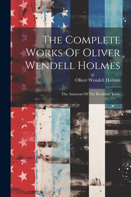Front cover_The Complete Works Of Oliver Wendell Holmes
