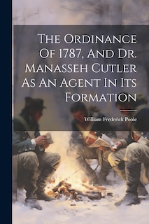Front cover_The Ordinance Of 1787, And Dr. Manasseh Cutler As An Agent In Its Formation