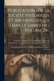 Couverture_Publications De La Société Historique Et Archéologique Dans Le Limbourg, Volume 28...