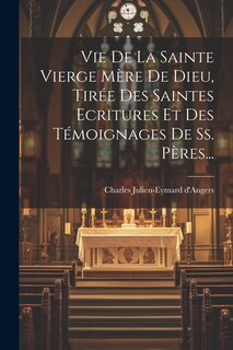 Couverture_Vie De La Sainte Vierge Mère De Dieu, Tirée Des Saintes Ecritures Et Des Témoignages De Ss. Pères...