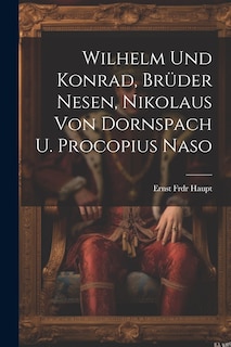 Couverture_Wilhelm Und Konrad, Brüder Nesen, Nikolaus Von Dornspach U. Procopius Naso