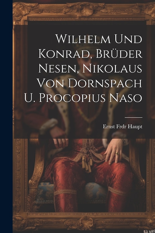 Couverture_Wilhelm Und Konrad, Brüder Nesen, Nikolaus Von Dornspach U. Procopius Naso