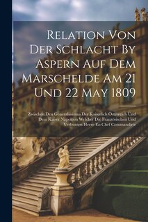 Front cover_Relation Von Der Schlacht By Aspern Auf Dem Marschelde Am 21 Und 22 May 1809