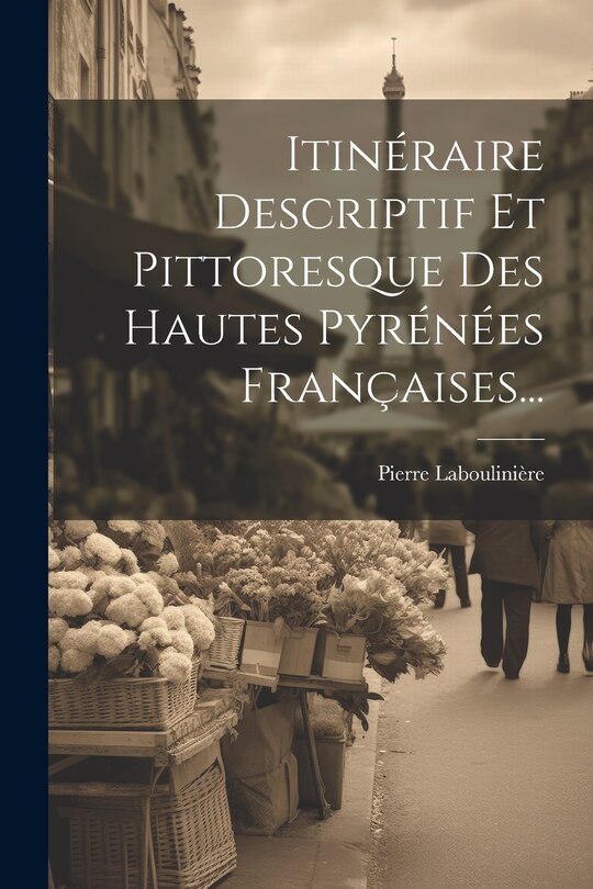 Front cover_Itinéraire Descriptif Et Pittoresque Des Hautes Pyrénées Françaises...