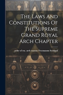 Front cover_The Laws And Constitutions Of The Supreme Grand Royal Arch Chapter