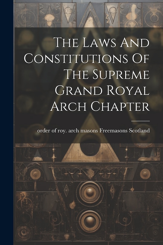 Front cover_The Laws And Constitutions Of The Supreme Grand Royal Arch Chapter