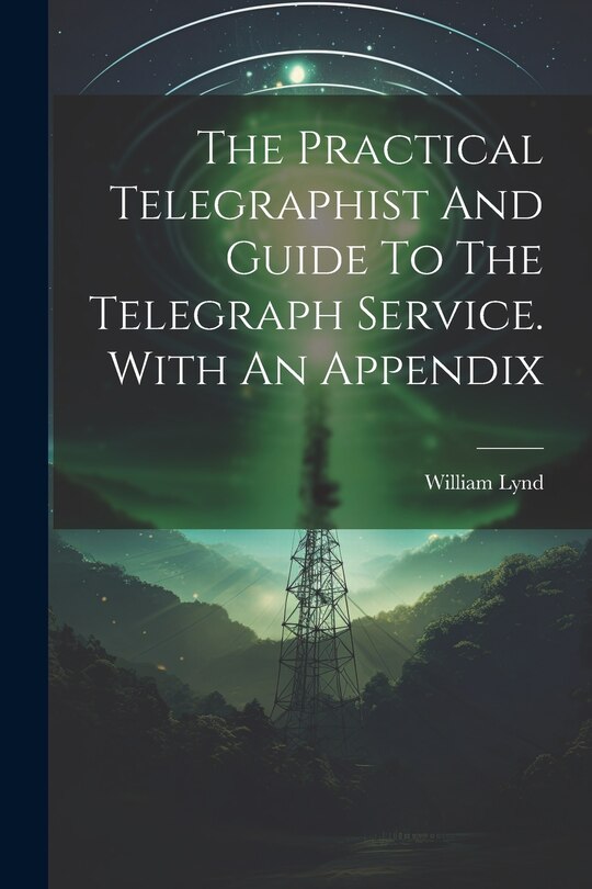 Front cover_The Practical Telegraphist And Guide To The Telegraph Service. With An Appendix