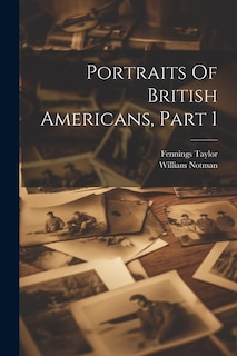 Portraits Of British Americans, Part 1