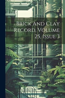 Front cover_Brick And Clay Record, Volume 25, Issue 3