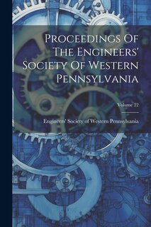 Couverture_Proceedings Of The Engineers' Society Of Western Pennsylvania; Volume 22