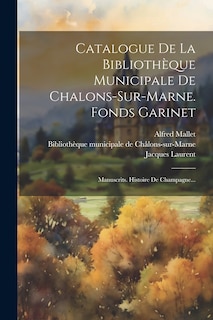 Couverture_Catalogue De La Bibliothèque Municipale De Chalons-sur-marne. Fonds Garinet