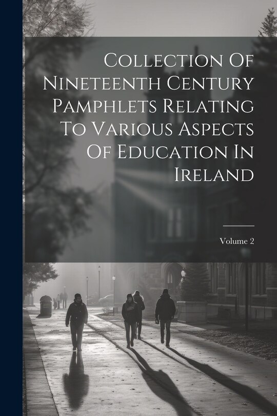 Front cover_Collection Of Nineteenth Century Pamphlets Relating To Various Aspects Of Education In Ireland; Volume 2