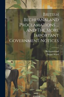 Front cover_British Bechuanaland Proclamations ... And The More Important Government Notices